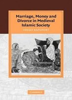 Marriage, Money And Divorce In Medieval Islamic Society (Cambridge Studies In Islamic Civilization)