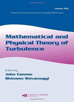 Mathematical And Physical Theory Of Turbulence, Volume 250 (lecture Notes In Pure And Applied Mathematics)
