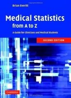 Medical Statistics From A To Z: A Guide For Clinicians And Medical Students