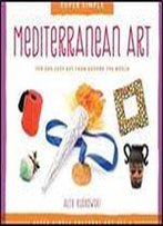 Mediterranean Art: Fun And Easy Art From Around The World (Super Sandcastle: Super Simple Cultural Art Set 2)