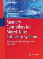 Memory Controllers For Mixed-Time-Criticality Systems: Architectures, Methodologies And Trade-Offs (Embedded Systems)