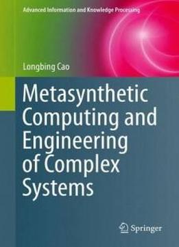 Metasynthetic Computing And Engineering Of Complex Systems (advanced Information And Knowledge Processing)