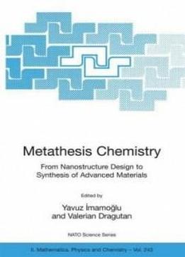 Metathesis Chemistry: From Nanostructure Design To Synthesis Of Advanced Materials (nato Science Series Ii:)