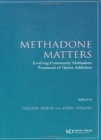 Methadone Matters: Evolving Community Methadone Treatment Of Opiate Addiction