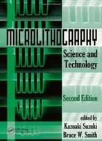 Microlithography: Science And Technology, Second Edition (Opitcal Science And Engineering)