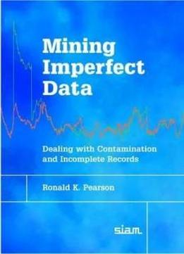Mining Imperfect Data: Dealing With Contamination And Incomplete Records
