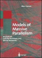Models Of Massive Parallelism: Analysis Of Cellular Automata And Neural Networks (Texts In Theoretical Computer Science. An Eatcs Series)