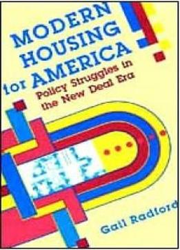 Modern Housing For America: Policy Struggles In The New Deal Era (historical Studies Of Urban America)