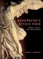 Modernism's Mythic Pose: Gender, Genre, Solo Performance (Modernist Literature And Culture)