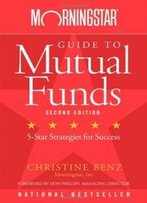 Morningstar Guide To Mutual Funds: Five-Star Strategies For Success