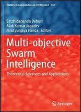 Multi-objective Swarm Intelligence: Theoretical Advances And Applications (studies In Computational Intelligence)