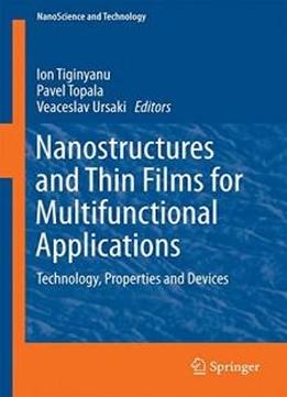 Nanostructures And Thin Films For Multifunctional Applications: Technology, Properties And Devices (nanoscience And Technology)