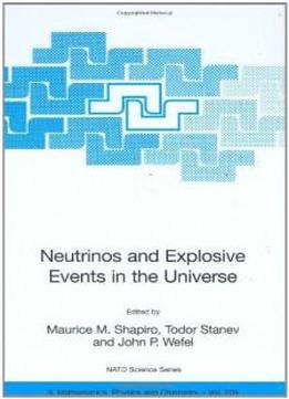 Neutrinos And Explosive Events In The Universe: Proceedings Of The Nato Advanced Study Institute, Held In Erice, Italy, 2-13 July 2004 (nato Science Series Ii: Mathematics, Physics And Chemistry, Vol. 209)