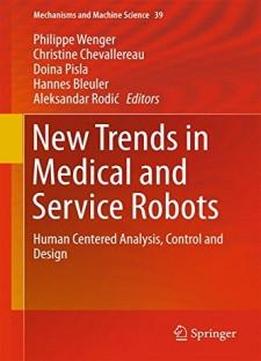 New Trends In Medical And Service Robots: Human Centered Analysis, Control And Design (mechanisms And Machine Science)