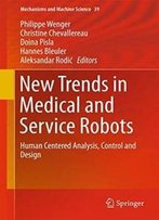 New Trends In Medical And Service Robots: Human Centered Analysis, Control And Design (Mechanisms And Machine Science)