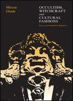 Occultism, Witchcraft And Cultural Fashions: Essays In Comparative Religions