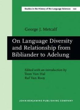 On Language Diversity And Relationship From Bibliander To Adelung (studies In The History Of The Language Sciences)