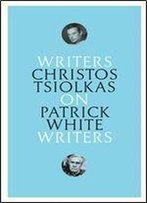 On Patrick White: Writers On Writers
