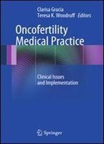 Oncofertility Medical Practice: Clinical Issues And Implementation