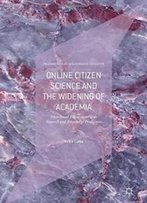 Online Citizen Science And The Widening Of Academia: Distributed Engagement With Research And Knowledge Production (Palgrave Studies In Alternative Education)