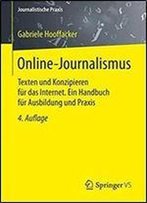 Online-Journalismus: Texten Und Konzipieren Fur Das Internet. Ein Handbuch Fur Ausbildung Und Praxis (Journalistische Praxis)