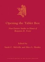 Opening The Tablet Box: Near Eastern Studies In Honor Of Benjamin R. Foster (Culture And History Of The Ancient Near East)