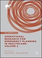 Operational Research For Emergency Planning In Healthcare: Volume 2 (Or Essentials)