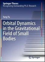 Orbital Dynamics In The Gravitational Field Of Small Bodies (Springer Theses)