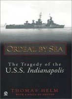 Ordeal By Sea: The Tragedy Of The U.S.S. Indianapolis