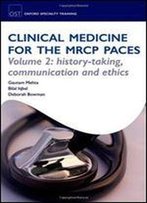 Ost: Clinical Medicine For The Mrcp Paces: Volume 2: History-Taking, Communication And Ethics (Oxford Specialty Training: Revision Texts)
