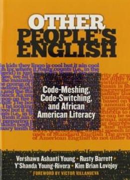 Other People's English: Code-meshing, Code-switching, And African American Literacy (language & Literacy Series)