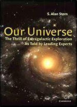 Our Universe The Thrill Of Extragalactic Exploration