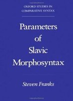 Parameters Of Slavic Morphosyntax (Oxford Studies In Comparative Syntax)
