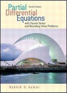 Partial Differential Equations With Fourier Series And Boundary Value Problems (2nd Edition)