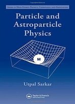 Particle And Astroparticle Physics (Series In High Energy Physics, Cosmology And Gravitation)