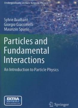 Particles And Fundamental Interactions: An Introduction To Particle Physics (undergraduate Lecture Notes In Physics)