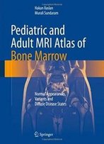 Pediatric And Adult Mri Atlas Of Bone Marrow: Normal Appearances, Variants And Diffuse Disease States