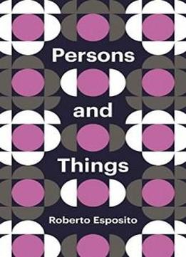 Persons And Things: From The Body's Point Of View (theory Redux)