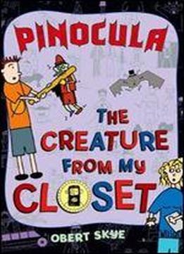 Pinocula (the Creature From My Closet)