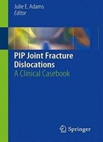 Pip Joint Fracture Dislocations: A Clinical Casebook