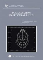 Polarization In Spectral Lines (Astrophysics And Space Science Library)