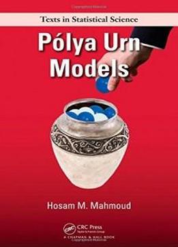 Polya Urn Models (chapman & Hall/crc Texts In Statistical Science)