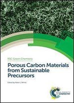 Porous Carbon Materials From Sustainable Precursors (green Chemistry Series)