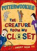 Potterwookiee: The Creature From My Closet
