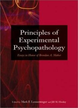 Principles Of Experimental Psychopathology: Essays In Honor Of Brendan A. Maher (decade Of Behavior)