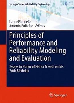 Principles Of Performance And Reliability Modeling And Evaluation: Essays In Honor Of Kishor Trivedi On His 70th Birthday (springer Series In Reliability Engineering)