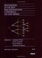 Proceedings Of The 6th Siam International Conference On Data Mining (Proceedings In Applied Mathematics)