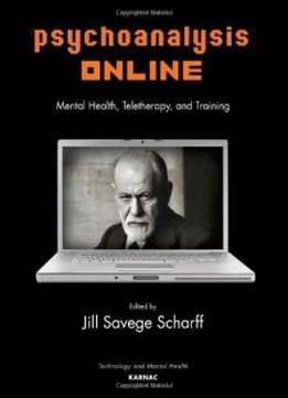 Psychoanalysis Online: Mental Health, Teletherapy, And Training (library Of Technology And Mental Health)