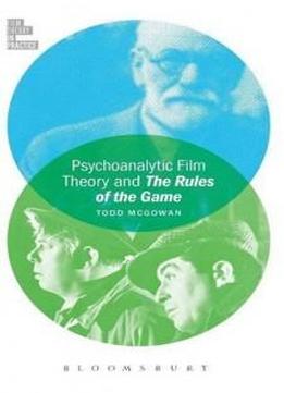 Psychoanalytic Film Theory And The Rules Of The Game (film Theory In Practice)