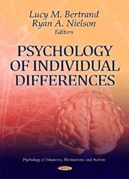 Psychology Of Individual Differences (psychology Of Emotions Motivations And Actions)